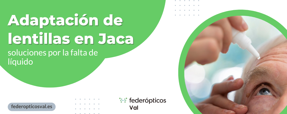 Adaptación de lentillas en Jaca: soluciones por la falta de líquido